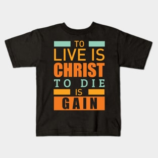 To live is christ to die is gain christian Kids T-Shirt